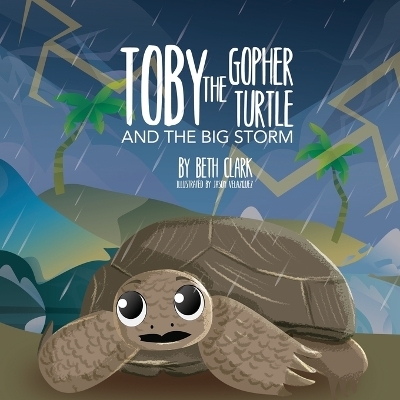 Toby The Gopher Turtle and The Big Storm - Beth Clark