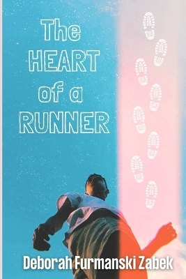 The Heart of a Runner - Deborah Furmanski-Zabek