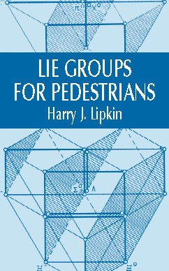 Lie Groups for Pedestrians -  Harry J. Lipkin