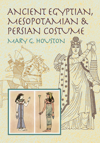 Ancient Egyptian, Mesopotamian & Persian Costume -  Mary G. Houston