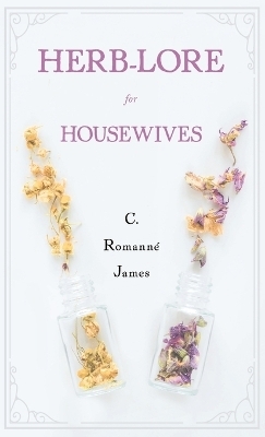 Herb-Lore for Housewives - C Romann�-James