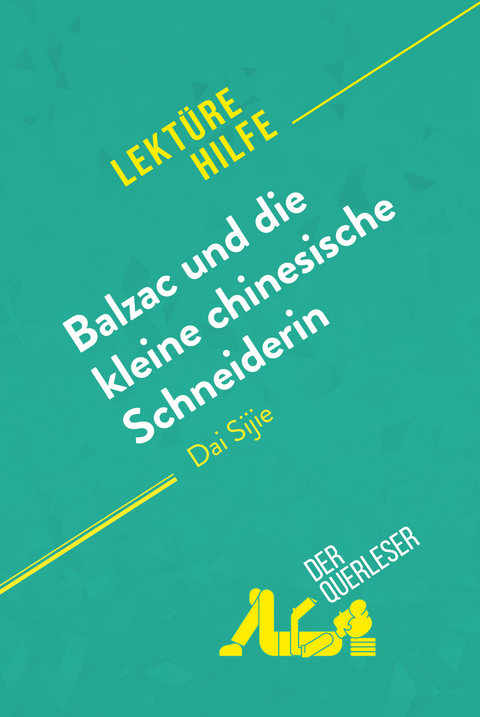 Balzac und die kleine chinesische Schneiderin von Dai Sijie (Lektürehilfe) - Lauriane Sable, Florence Balthasar