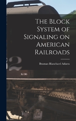 The Block System of Signaling on American Railroads - Braman Blanchard Adams