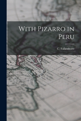 With Pizarro in Peru - C Falkenhorst