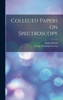Colleced Papers on Spectroscopy - George Downing Liveing, James Dewar