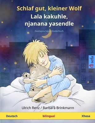 Schlaf gut, kleiner Wolf - Lala kakuhle, njanana yasendle. Zweisprachiges Kinderbuch (Deutsch - Xhosa)