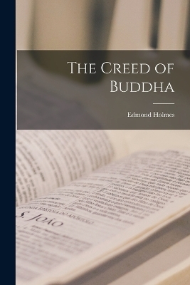 The Creed of Buddha - Edmond Holmes