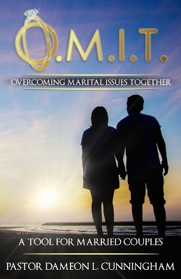 O.M.I.T. Overcoming Marital Issues Together - Dameon Cunningham