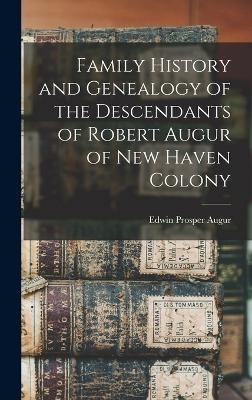 Family History and Genealogy of the Descendants of Robert Augur of New Haven Colony - 
