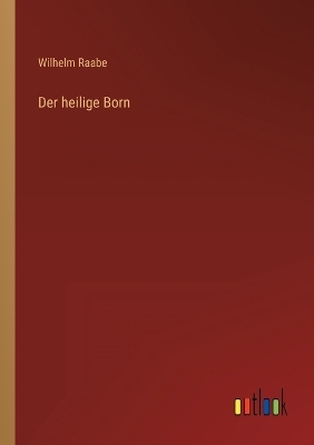 Der heilige Born - Wilhelm Raabe