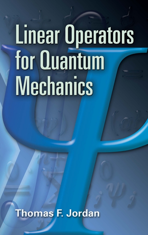 Linear Operators for Quantum Mechanics -  Thomas F. Jordan