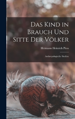 Das Kind in Brauch Und Sitte Der Völker - Hermann Heinrich Ploss