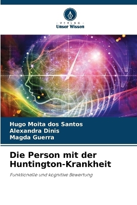 Die Person mit der Huntington-Krankheit - Hugo Moita dos Santos, Alexandra Dinis, Magda Guerra