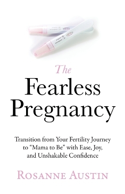 The Fearless Pregnancy - Rosanne Austin