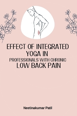 Effect Of Integrated Yoga In Professionals With Chronic Low Back Pain - Neetinakumar Patil