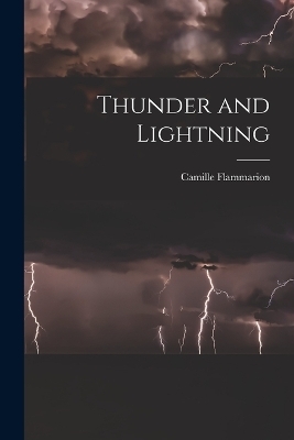 Thunder and Lightning - Camille Flammarion