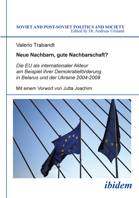 Neue Nachbarn, gute Nachbarschaft? Die EU als internationaler Akteur am Beispiel ihrer Demokratieförderung in Belarus und der Ukraine 2004-2009 - Valerio Trabandt