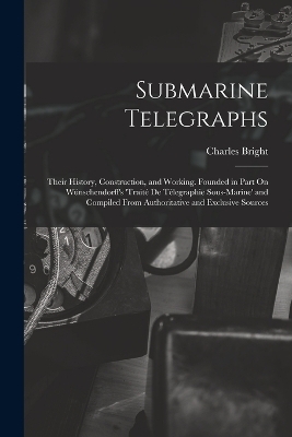 Submarine Telegraphs - Charles Bright