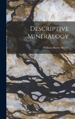 Descriptive Mineralogy - William Shirley Bayley