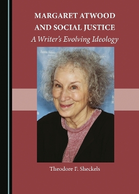 Margaret Atwood and Social Justice - Theodore F. Sheckels