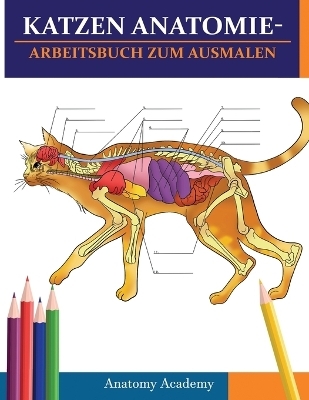 Katzen AnatomieArbeitsbuch zum Ausmalen - Anatomy Academy