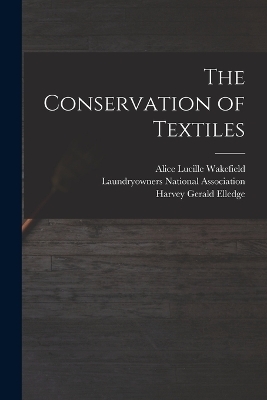 The Conservation of Textiles - Harvey Gerald Elledge, Alice Lucille Wakefield