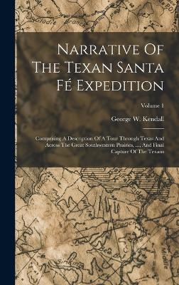Narrative Of The Texan Santa Fé Expedition - George W Kendall