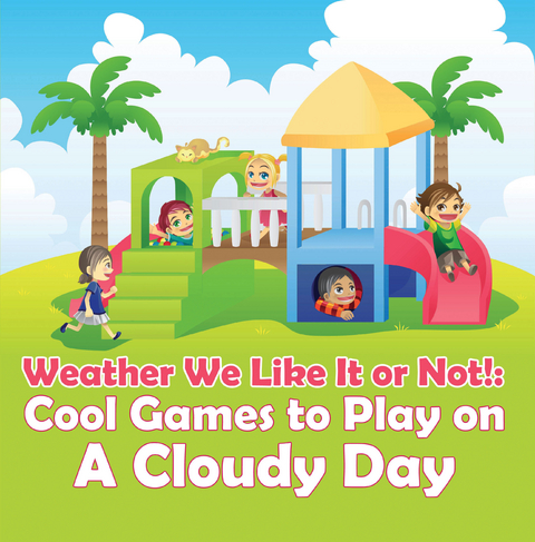 Weather We Like It or Not!: Cool Games to Play on A Cloudy Day - Baby Professor