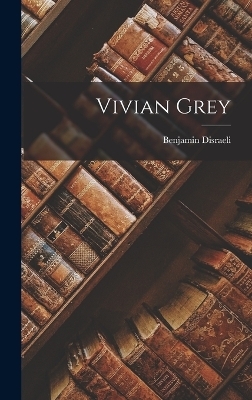 Vivian Grey - Benjamin Disraeli