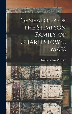 Genealogy of the Stimpson Family of Charlestown, Mass - 