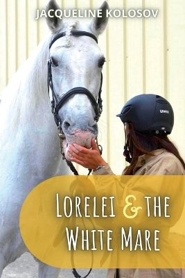 Lorelei and the White Mare - Jacqueline Kolosov