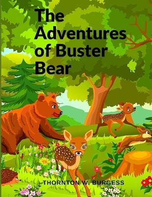 The Adventures of Buster Bear -  Thornton W Burgess