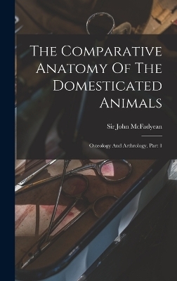 The Comparative Anatomy Of The Domesticated Animals - Sir John McFadyean