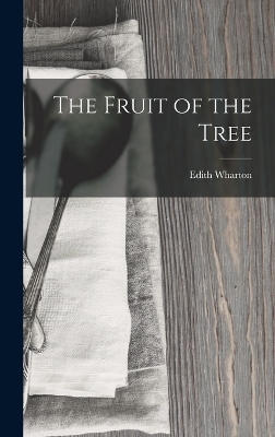 The Fruit of the Tree - Edith Wharton