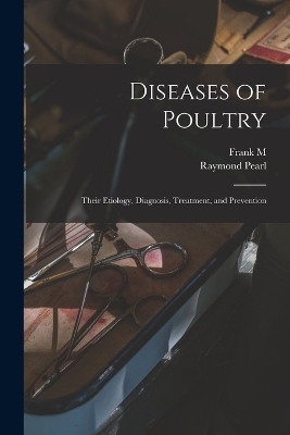 Diseases of Poultry; Their Etiology, Diagnosis, Treatment, and Prevention - Raymond Pearl, Frank M 1882- Joint Author Surface