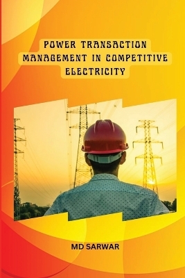 Power Transaction Management in Competitive Electricity -  Sarwar