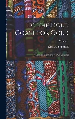 To the Gold Coast for Gold - Richard F Burton