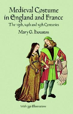 Medieval Costume in England and France -  Mary G. Houston