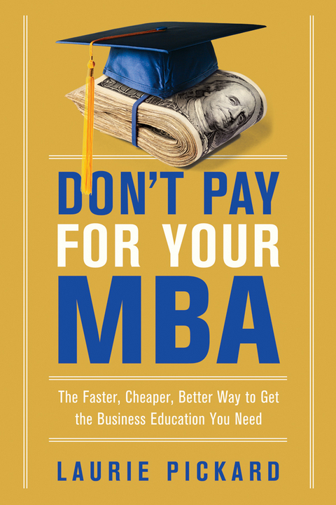 Don't Pay for Your MBA -  Laurie Pickard