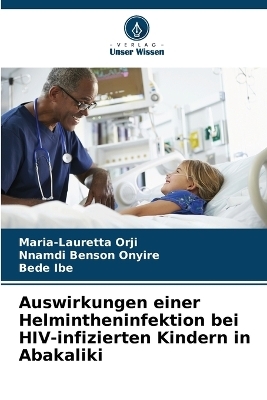 Auswirkungen einer Helmintheninfektion bei HIV-infizierten Kindern in Abakaliki - Maria-Lauretta Orji, Nnamdi Benson Onyire, Bede Ibe