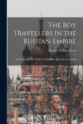 The boy Travellers in the Russian Empire - Knox Thomas Wallace