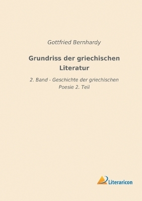 Grundriss der griechischen Literatur - Gottfried Bernhardy