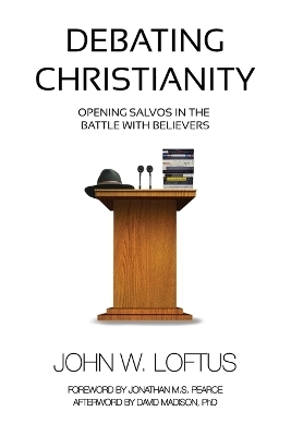 Debating Christianity - John W Loftus