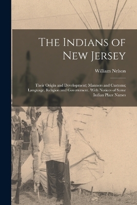 The Indians of New Jersey - William Nelson