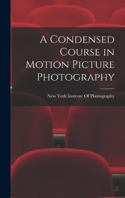A Condensed Course in Motion Picture Photography - 
