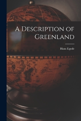 A Description of Greenland - Hans Egede