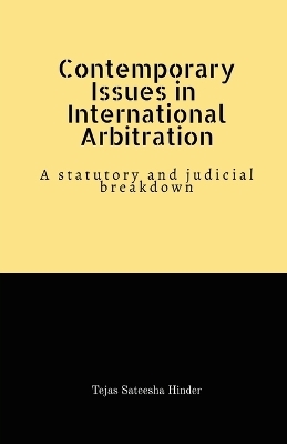 Contemporary Issues in International Arbitration - Tejas Sateesha