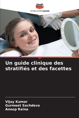 Un guide clinique des stratifiés et des facettes - Vijay Kumar, Gurmeet Sachdeva, Anoop Raina