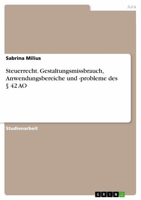 Steuerrecht. Gestaltungsmissbrauch, Anwendungsbereiche und -probleme des § 42 AO - Sabrina Milius