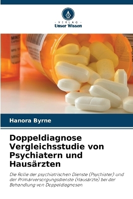 Doppeldiagnose Vergleichsstudie von Psychiatern und Hausärzten - Hanora Byrne